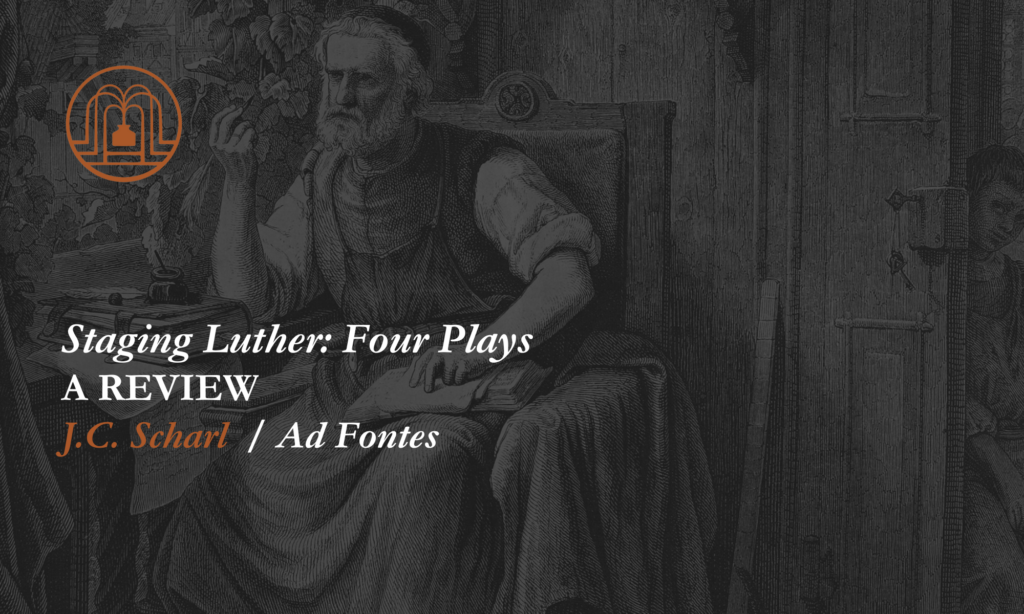 Staging Luther Four Plays A Review Ad Fontes