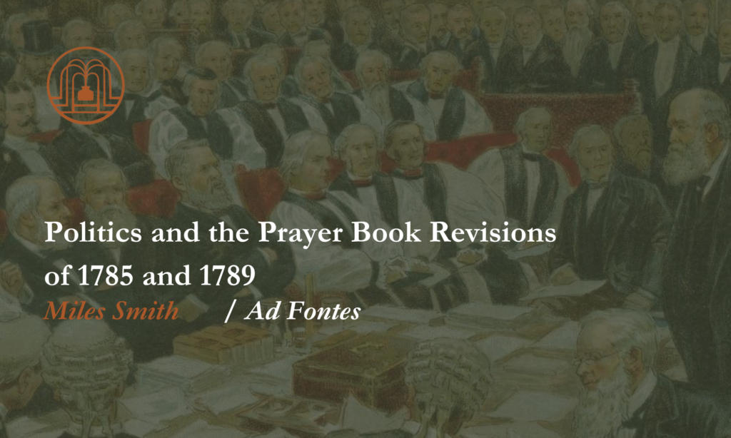 Politics And The Prayer Book Revisions Of 1785 And 1789 - Ad Fontes